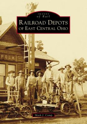 Railroad Depots of East Central Ohio - Camp, Mark J