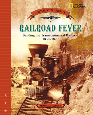 Railroad Fever: Building the Transcontinental Railroad 1830 - 1870 - Halpern, Monica
