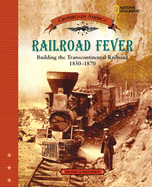 Railroad Fever (Direct Mail Edition): Building the Transcontinental Railroad 1830-1870
