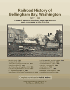 Railroad History of Bellingham Bay, Washington: 1857-1910 A Research Manuscript providing a unique view of this era based on newspaper articles of the time
