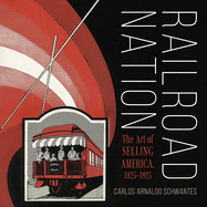 Railroad Nation: The Art of Selling America, 1825-1925