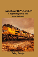 Railroad Revolution: A Beginner's Journey into Model Railroads