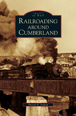Railroading Around Cumberland - Stakem, Patrick H