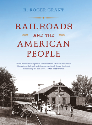 Railroads and the American People - Grant, H. Roger