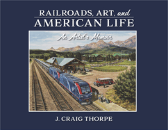 Railroads, Art, and American Life: An Artist's Memoir