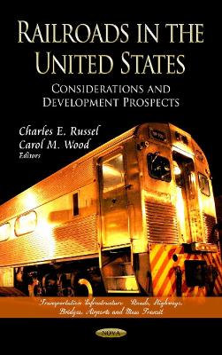 Railroads in the United States: Considerations & Development Prospects - Russel, Charles E (Editor), and Wood, Carol M (Editor)