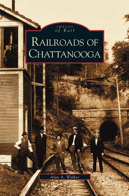 Railroads of Chattanooga - Walker, Alan A