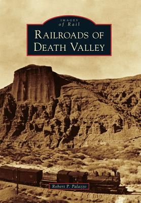 Railroads of Death Valley - Palazzo, Robert P