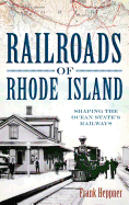 Railroads of Rhode Island: Shaping the Ocean State's Railways