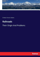 Railroads: Their Origin And Problems