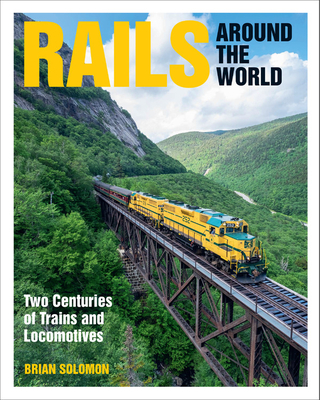 Rails Around the World: Two Centuries of Trains and Locomotives - Solomon, Brian