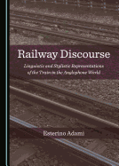 Railway Discourse: Linguistic and Stylistic Representations of the Train in the Anglophone World