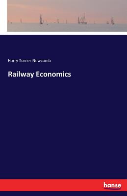 Railway Economics - Newcomb, Harry Turner