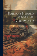 Railway Herald Magazine, Volumes 1-2