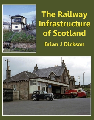 Railway Infrastructure of Scotland - Dickson, Brian J