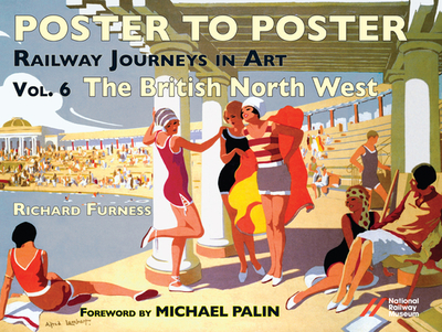 Railway Journeys in Art Volume 6: The British North West - Furness, Richard, and Palin, Michael (Foreword by)