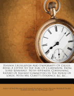 Railway Legislation and Uniformity of Gauge: Being a Letter to the Earl of Clarendon, from Lord Kinnaird: With Appendix, Containing Report of Railway Committees in the House of Lords, with Mr. Cubitt's Evidence, &C. &C