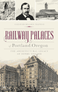 Railway Palaces of Portland, Oregon: The Architectural Legacy of Henry Villard