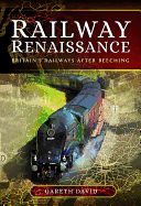 Railway Renaissance: Britain's Railways After Beeching