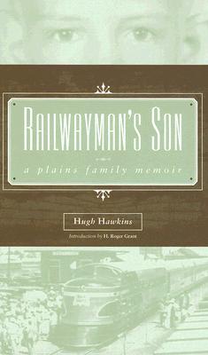 Railwayman's Son: A Plains Family Memoir - Hawkins, Hugh, Professor, and Grant, H (Introduction by)