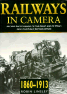 Railways in Camera 1860-1913: Archive Photographs of the Great Age of Steam from the Public Record Office