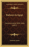 Railways in Egypt: Communication with India (1857)