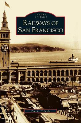 Railways of San Francisco - Trimble, Paul C