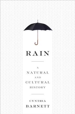 Rain: A Natural and Cultural History - Barnett, Cynthia