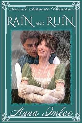 Rain And Ruin: A Sensual Intimate Pride & Prejudice Variation - Imlee, Anna