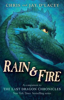 Rain & Fire (a Companion to the Last Dragon Chronicles): A Companion to the Last Dragon Chronicles - D'Lacey, Jay, and D'Lacey, Chris