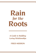 Rain for the roots : a guide to building loving relationships