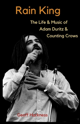 Rain King: The Life and Music of Adam Duritz and Counting Crows - Harkness, Geoff