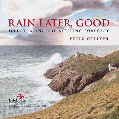 Rain Later, Good: Illustrating the Shipping Forecast - Collyer, Peter