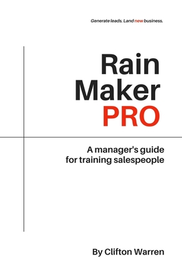 Rain Maker Pro: A Manager's Guide for Training Salespeople - Warren, Clifton