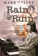 Rain of Ruin: The Stirring Account of a Young Woman's Life as a Clerk for the Top Secret Manhattan Project