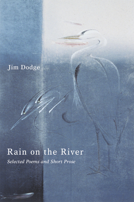 Rain on the River: Selected Poems and Short Prose - Dodge, Jim