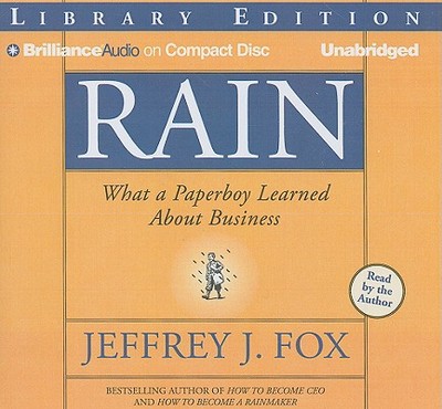 Rain: What a Paperboy Learned about Business - Fox, Jeffrey J (Read by)