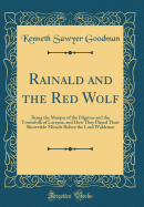 Rainald and the Red Wolf: Being the Masque of the Pilgrims and the Townsfolk of Lavayne, and How They Played Their Shrovetide Miracle Before the Lord Waldemar (Classic Reprint)