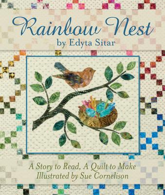 Rainbow Nest: A Story to Read, a Quilt to Make - Sitar, Edyta
