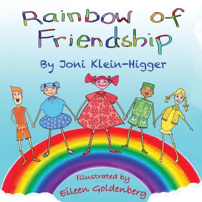 Rainbow of Friendship - Klein-Higger, Joni, and Goldenberg, Eileen (Illustrator)
