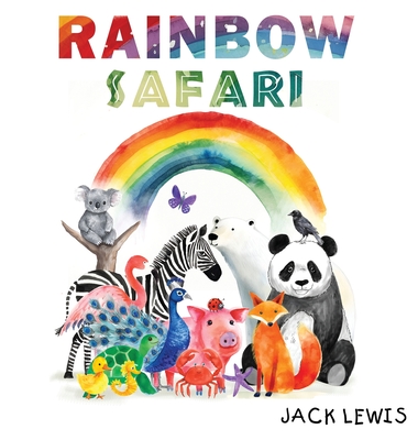 Rainbow Safari: A colorful animal adventure for young learners - Lewis, Jack