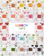 Rainbow Tarts: 50 Recipes for 50 Colours
