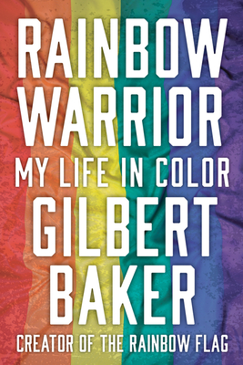 Rainbow Warrior: My Life in Color - Baker, Gilbert, and Black, Dustin Lance (Foreword by)