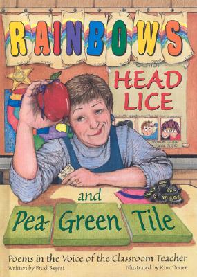 Rainbows, Head Lice, and Pea-Green Tile: Poems in the Voice of the Classroom Teacher - Bagert, Brod