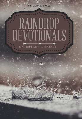 Raindrop Devotionals: Volume Two - Rainey, Jeffrey T, Dr.