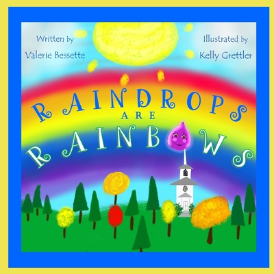 Raindrops ARE Rainbows - Bessette, Valerie