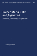 Rainer Maria Rilke and Jugendstil: Affinities, Influences, Adaptations