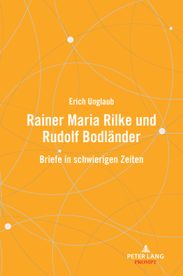 Rainer Maria Rilke und Rudolf Bodlaender: Briefe in schwierigen Zeiten - Unglaub, Erich