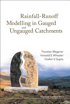 Rainfall-Runoff Modelling in Gauged and Ungauged Catchments - Wagener, Thorsten, Professor, and Gupta, Hoshin V, and Wheater, Howard S