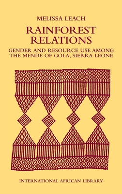 Rainforest Relations: Gender & Resource Use by the Mende of Gola, Sierra Leone - Leach, Melissa